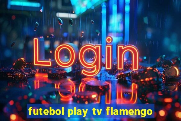 futebol play tv flamengo